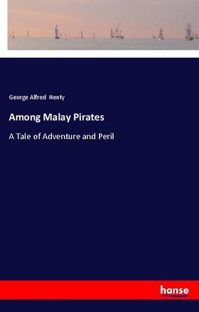 Henty |  Among Malay Pirates | Buch |  Sack Fachmedien