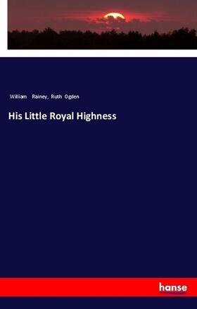 Rainey / Ogden |  His Little Royal Highness | Buch |  Sack Fachmedien
