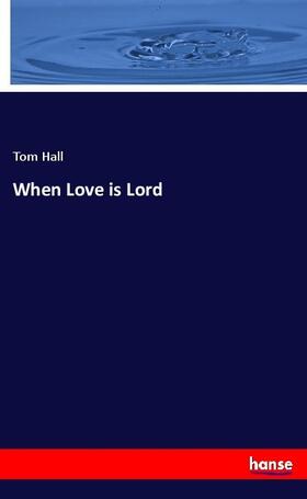 Hall |  When Love is Lord | Buch |  Sack Fachmedien