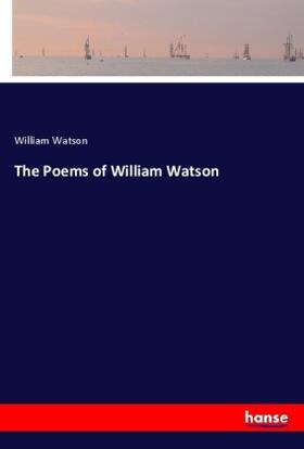Watson |  The Poems of William Watson | Buch |  Sack Fachmedien