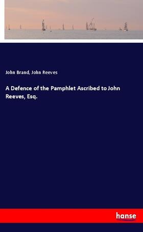 Brand / Reeves |  A Defence of the Pamphlet Ascribed to John Reeves, Esq. | Buch |  Sack Fachmedien