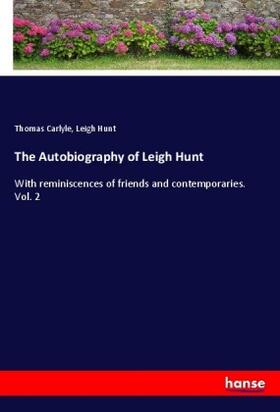 Carlyle / Hunt |  The Autobiography of Leigh Hunt | Buch |  Sack Fachmedien