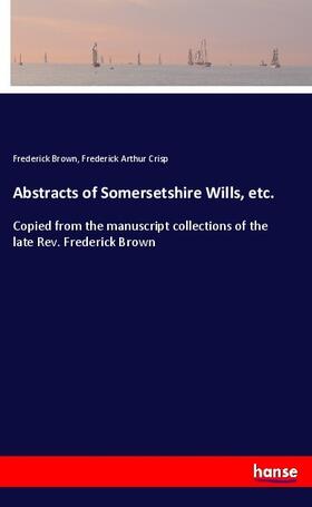 Brown / Crisp |  Abstracts of Somersetshire Wills, etc. | Buch |  Sack Fachmedien