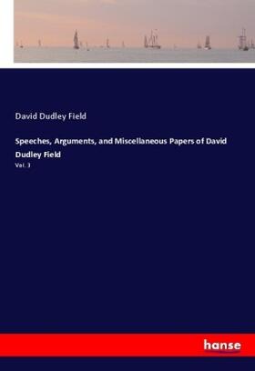 Field |  Speeches, Arguments, and Miscellaneous Papers of David Dudley Field | Buch |  Sack Fachmedien