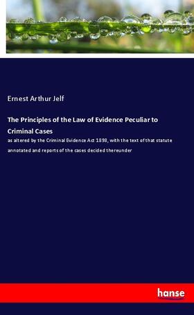 Jelf | The Principles of the Law of Evidence Peculiar to Criminal Cases | Buch | 978-3-337-51897-4 | sack.de