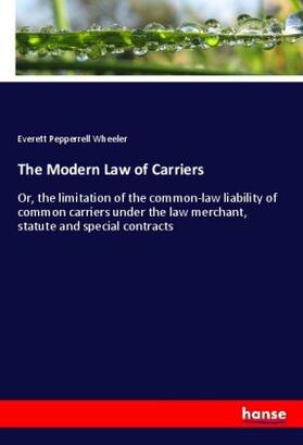 Wheeler | The Modern Law of Carriers | Buch | 978-3-337-51927-8 | sack.de