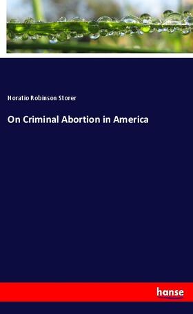 Storer |  On Criminal Abortion in America | Buch |  Sack Fachmedien