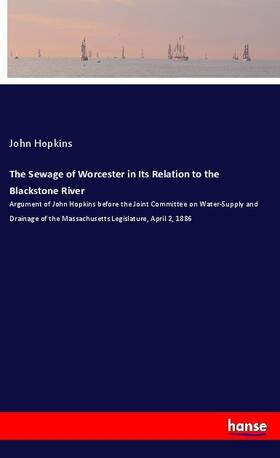 Hopkins |  The Sewage of Worcester in Its Relation to the Blackstone River | Buch |  Sack Fachmedien