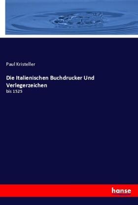 Kristeller |  Die Italienischen Buchdrucker Und Verlegerzeichen | Buch |  Sack Fachmedien