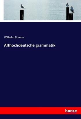 Braune |  Althochdeutsche grammatik | Buch |  Sack Fachmedien