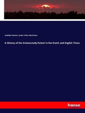 Pearson / Macmurray | A History of the Schenectady Patent in the Dutch and English Times | Buch | 978-3-337-53252-9 | sack.de