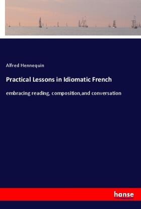Hennequin |  Practical Lessons in Idiomatic French | Buch |  Sack Fachmedien