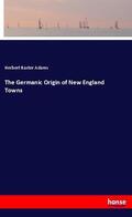 Adams |  The Germanic Origin of New England Towns | Buch |  Sack Fachmedien