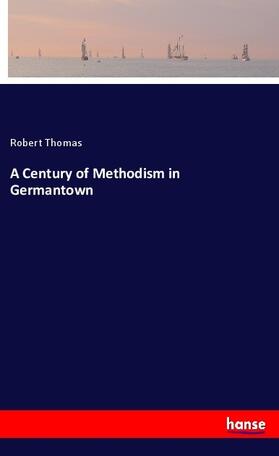 Thomas | A Century of Methodism in Germantown | Buch | 978-3-337-53533-9 | sack.de
