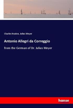 Heaton / Meyer |  Antonio Allegri da Correggio | Buch |  Sack Fachmedien
