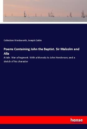 Wordsworth / Cottle |  Poems Containing John the Baptist. Sir Malcolm and Alla | Buch |  Sack Fachmedien