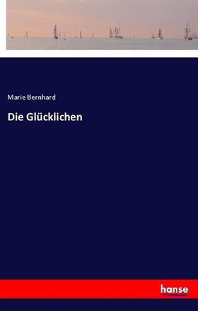 Bernhard |  Die Glücklichen | Buch |  Sack Fachmedien