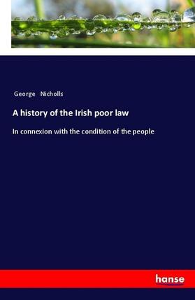 Nicholls |  A history of the Irish poor law | Buch |  Sack Fachmedien