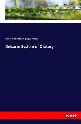 Delsarte / Arnaud |  Delsarte System of Oratory | Buch |  Sack Fachmedien