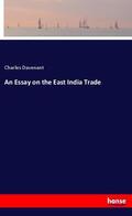 Davenant |  An Essay on the East India Trade | Buch |  Sack Fachmedien