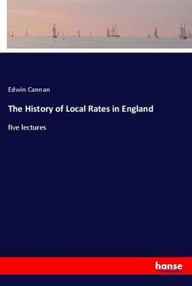 Cannan |  The History of Local Rates in England | Buch |  Sack Fachmedien