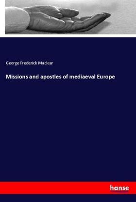 Maclear |  Missions and apostles of mediaeval Europe | Buch |  Sack Fachmedien