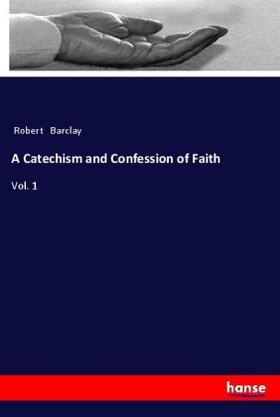 Barclay | A Catechism and Confession of Faith | Buch | 978-3-337-56949-5 | www.sack.de