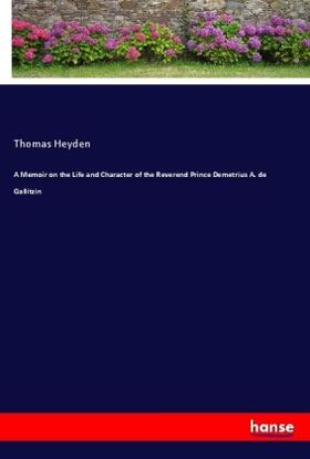 Heyden |  A Memoir on the Life and Character of the Reverend Prince Demetrius A. de Gallitzin | Buch |  Sack Fachmedien