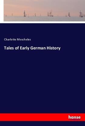 Moscheles |  Tales of Early German History | Buch |  Sack Fachmedien