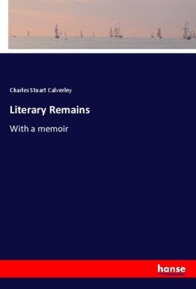 Calverley |  Literary Remains | Buch |  Sack Fachmedien