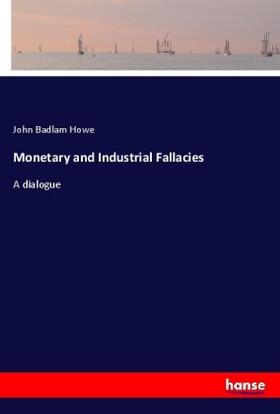Howe | Monetary and Industrial Fallacies | Buch | 978-3-337-57622-6 | sack.de