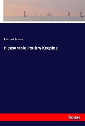 Brown |  Pleasurable Poultry Keeping | Buch |  Sack Fachmedien
