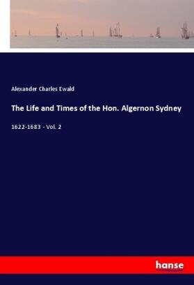 Ewald |  The Life and Times of the Hon. Algernon Sydney | Buch |  Sack Fachmedien