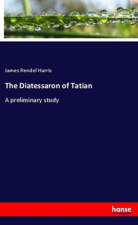 Harris |  The Diatessaron of Tatian | Buch |  Sack Fachmedien