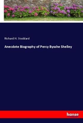 Stoddard |  Anecdote Biography of Percy Bysshe Shelley | Buch |  Sack Fachmedien
