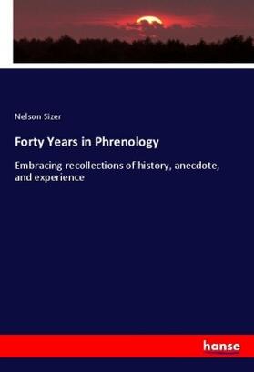 Sizer | Forty Years in Phrenology | Buch | 978-3-337-58514-3 | sack.de