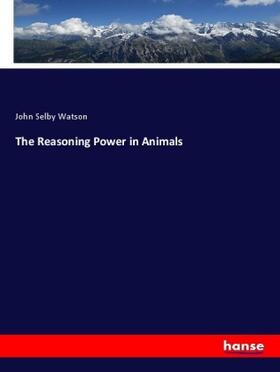 Watson |  The Reasoning Power in Animals | Buch |  Sack Fachmedien