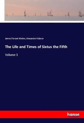 Meline / Hübner | The Life and Times of Sixtus the Fifth | Buch | 978-3-337-59024-6 | sack.de