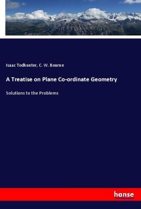 Todhunter / Bourne |  A Treatise on Plane Co-ordinate Geometry | Buch |  Sack Fachmedien