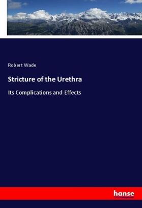 Wade |  Stricture of the Urethra | Buch |  Sack Fachmedien