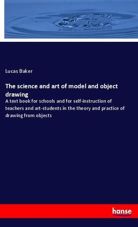 Baker |  The science and art of model and object drawing | Buch |  Sack Fachmedien