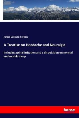 Corning | A Treatise on Headache and Neuralgia | Buch | 978-3-337-59375-9 | sack.de