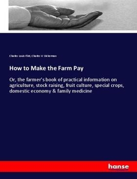 Flint / Dickerman | How to Make the Farm Pay | Buch | 978-3-337-59923-2 | sack.de