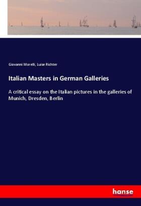 Morelli / Richter |  Italian Masters in German Galleries | Buch |  Sack Fachmedien