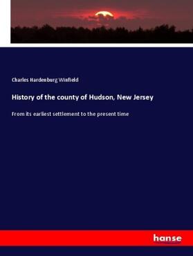 Winfield |  History of the county of Hudson, New Jersey | Buch |  Sack Fachmedien