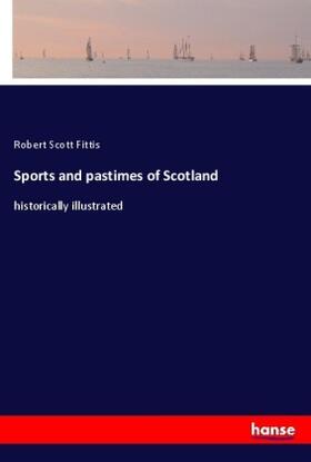 Fittis |  Sports and pastimes of Scotland | Buch |  Sack Fachmedien