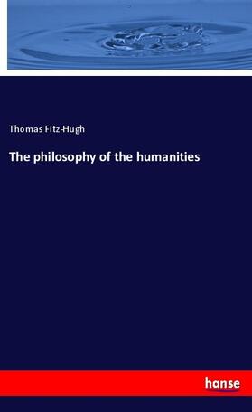Fitz-Hugh |  The philosophy of the humanities | Buch |  Sack Fachmedien