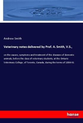 Smith |  Veterinary notes delivered by Prof. A. Smith, V.S., | Buch |  Sack Fachmedien