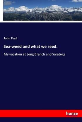 Paul |  Sea-weed and what we seed. | Buch |  Sack Fachmedien