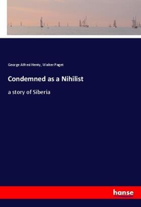 Henty / Paget |  Condemned as a Nihilist | Buch |  Sack Fachmedien